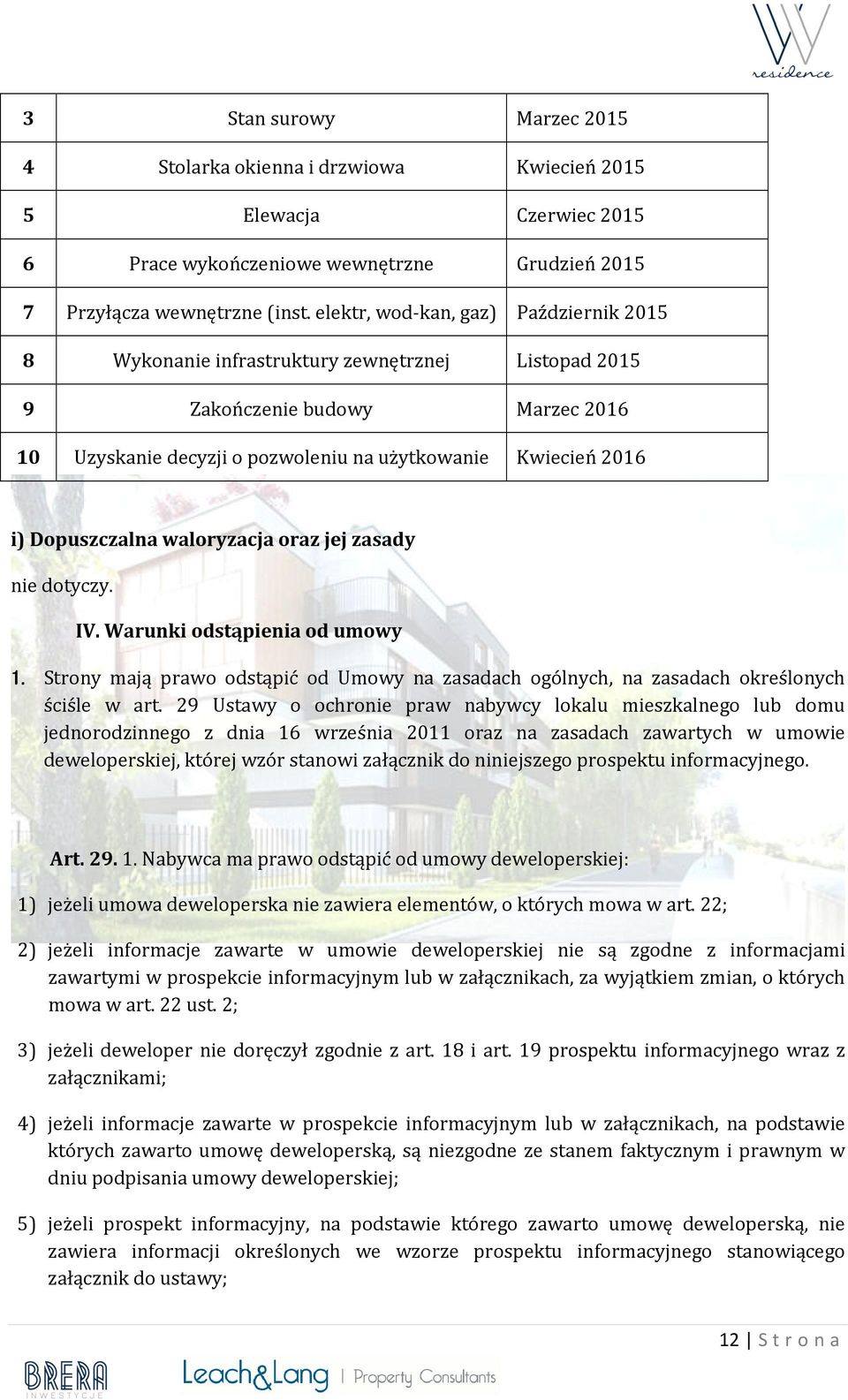 Dopuszczalna waloryzacja oraz jej zasady nie dotyczy. IV. Warunki odstąpienia od umowy 1. Strony mają prawo odstąpić od Umowy na zasadach ogólnych, na zasadach określonych ściśle w art.