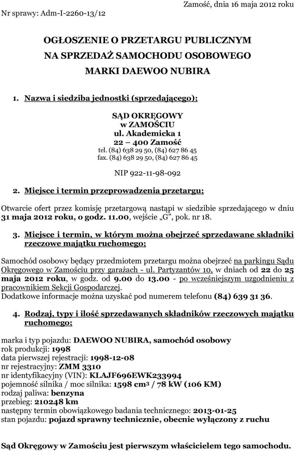 Miejsce i termin przeprowadzenia przetargu; Otwarcie ofert przez komisję przetargową nastąpi w siedzibie sprzedającego w dniu 31