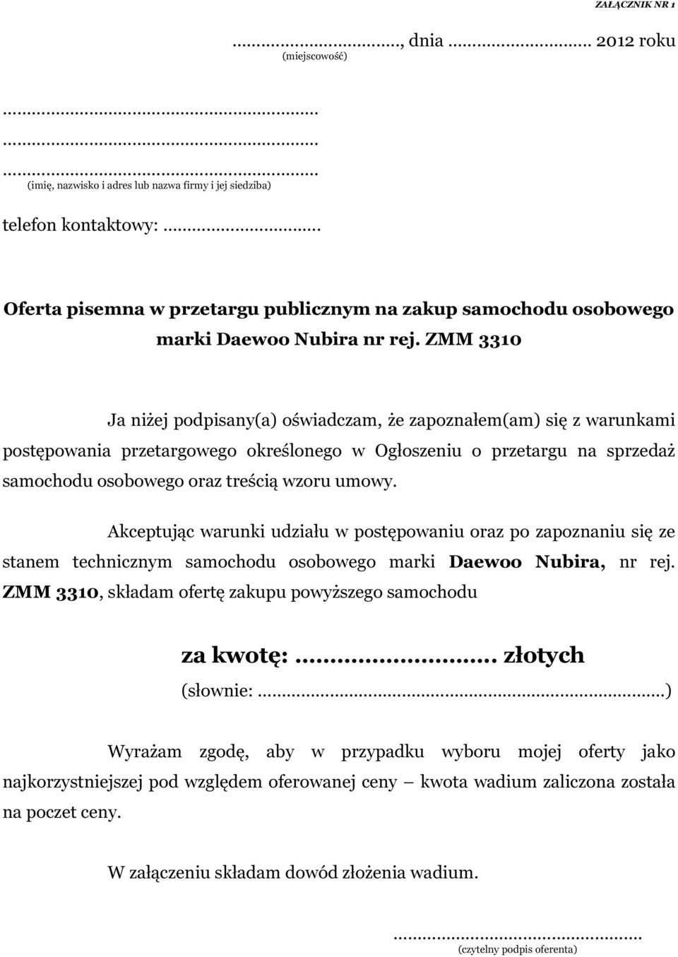 ZMM 3310 Ja niżej podpisany(a) oświadczam, że zapoznałem(am) się z warunkami postępowania przetargowego określonego w Ogłoszeniu o przetargu na sprzedaż samochodu osobowego oraz treścią wzoru umowy.