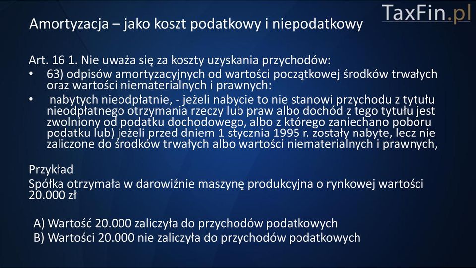 jeżeli nabycie to nie stanowi przychodu z tytułu nieodpłatnego otrzymania rzeczy lub praw albo dochód z tego tytułu jest zwolniony od podatku dochodowego, albo z którego zaniechano