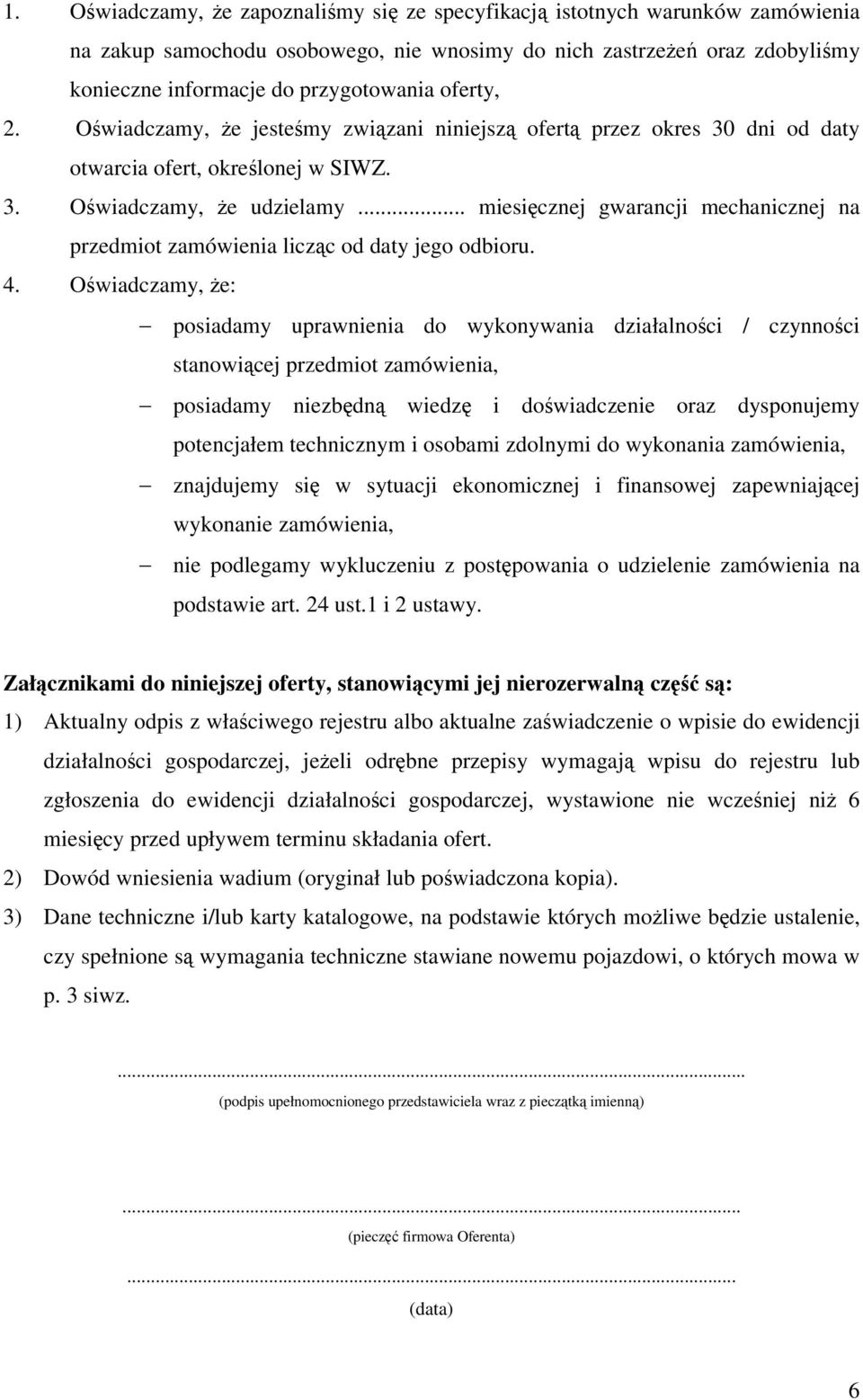.. miesięcznej gwarancji mechanicznej na przedmiot zamówienia licząc od daty jego odbioru. 4.