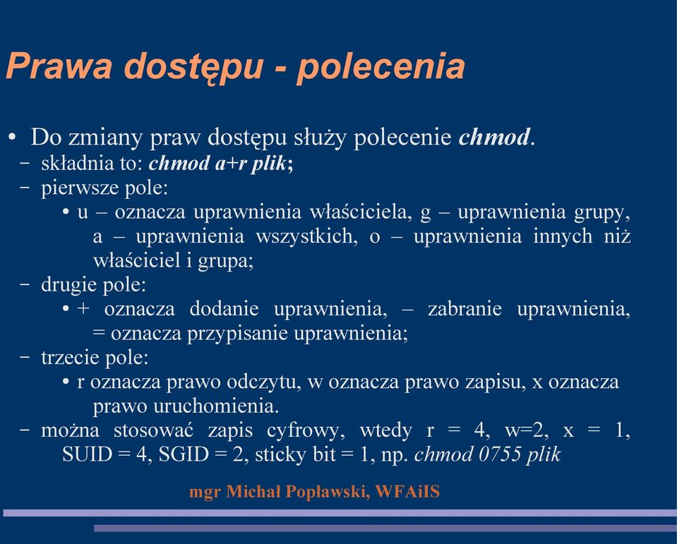 uprawnienia innych niż właściciel i grupa; drugie pole: + oznacza dodanie uprawnienia, zabranie uprawnienia, = oznacza przypisanie