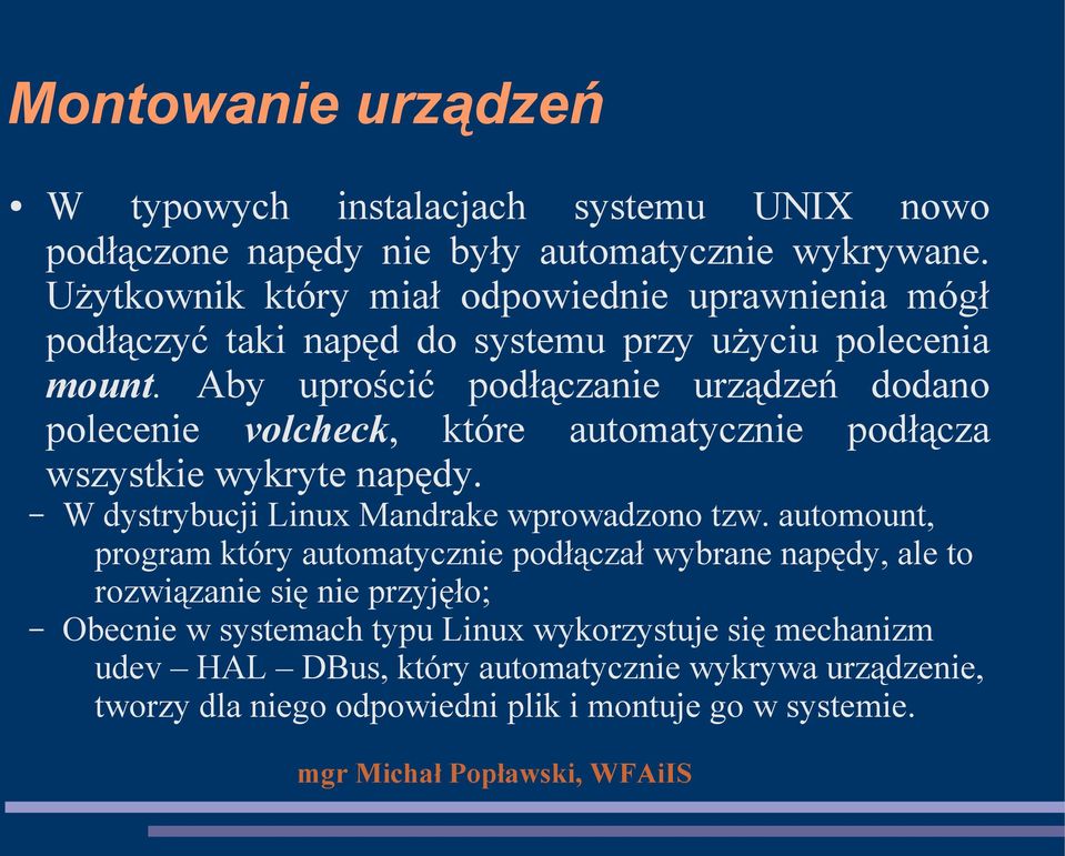 Aby uprościć podłączanie urządzeń dodano polecenie volcheck, które automatycznie podłącza wszystkie wykryte napędy. W dystrybucji Linux Mandrake wprowadzono tzw.