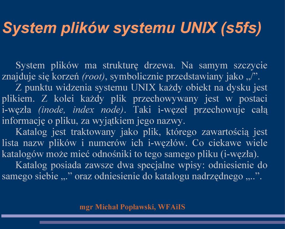 Taki i-węzeł przechowuje całą informację o pliku, za wyjątkiem jego nazwy.