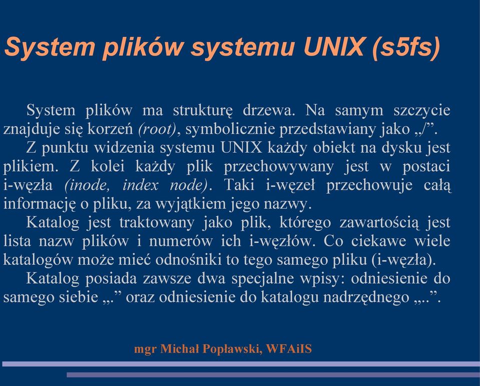 Taki i-węzeł przechowuje całą informację o pliku, za wyjątkiem jego nazwy.