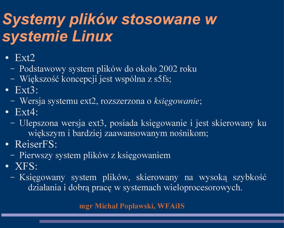 księgowanie i jest skierowany ku większym i bardziej zaawansowanym nośnikom; ReiserFS: Pierwszy system plików z