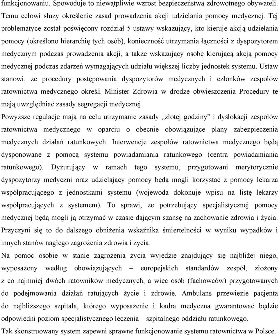 podczas prowadzenia akcji, a także wskazujący osobę kierującą akcją pomocy medycznej podczas zdarzeń wymagających udziału większej liczby jednostek systemu.