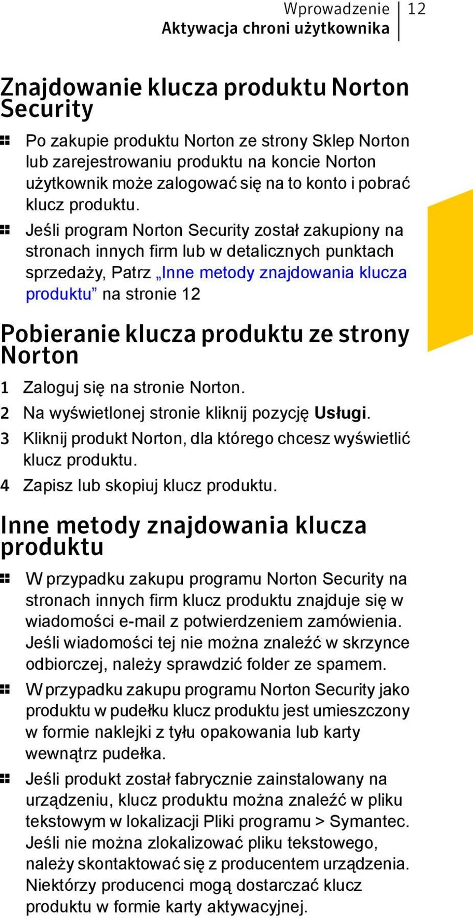 1 Jeśli program Norton Security został zakupiony na stronach innych firm lub w detalicznych punktach sprzedaży, Patrz Inne metody znajdowania klucza produktu na stronie 12 Pobieranie klucza produktu