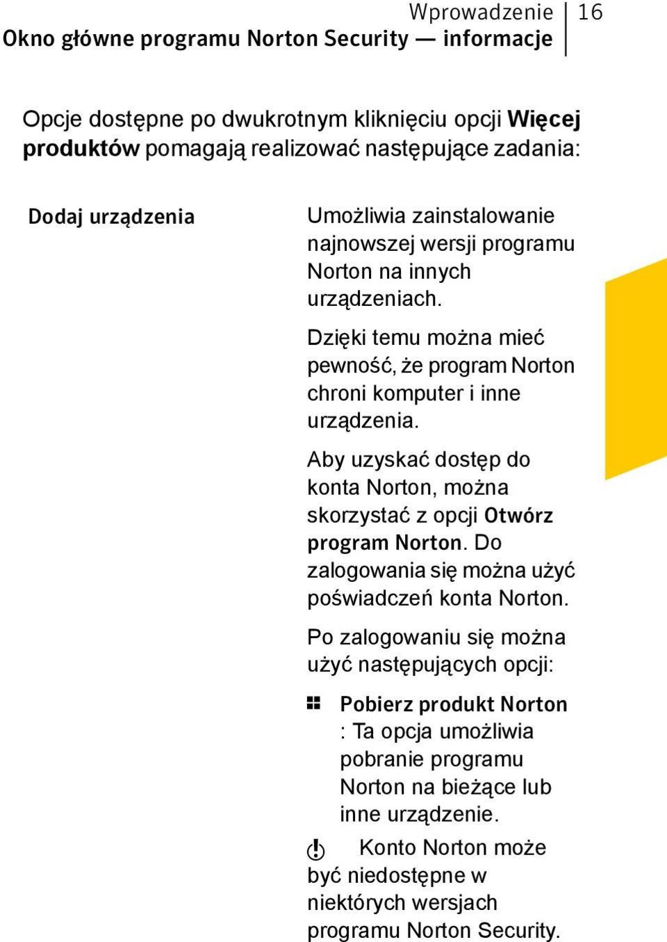 Aby uzyskać dostęp do konta Norton, można skorzystać z opcji Otwórz program Norton. Do zalogowania się można użyć poświadczeń konta Norton.