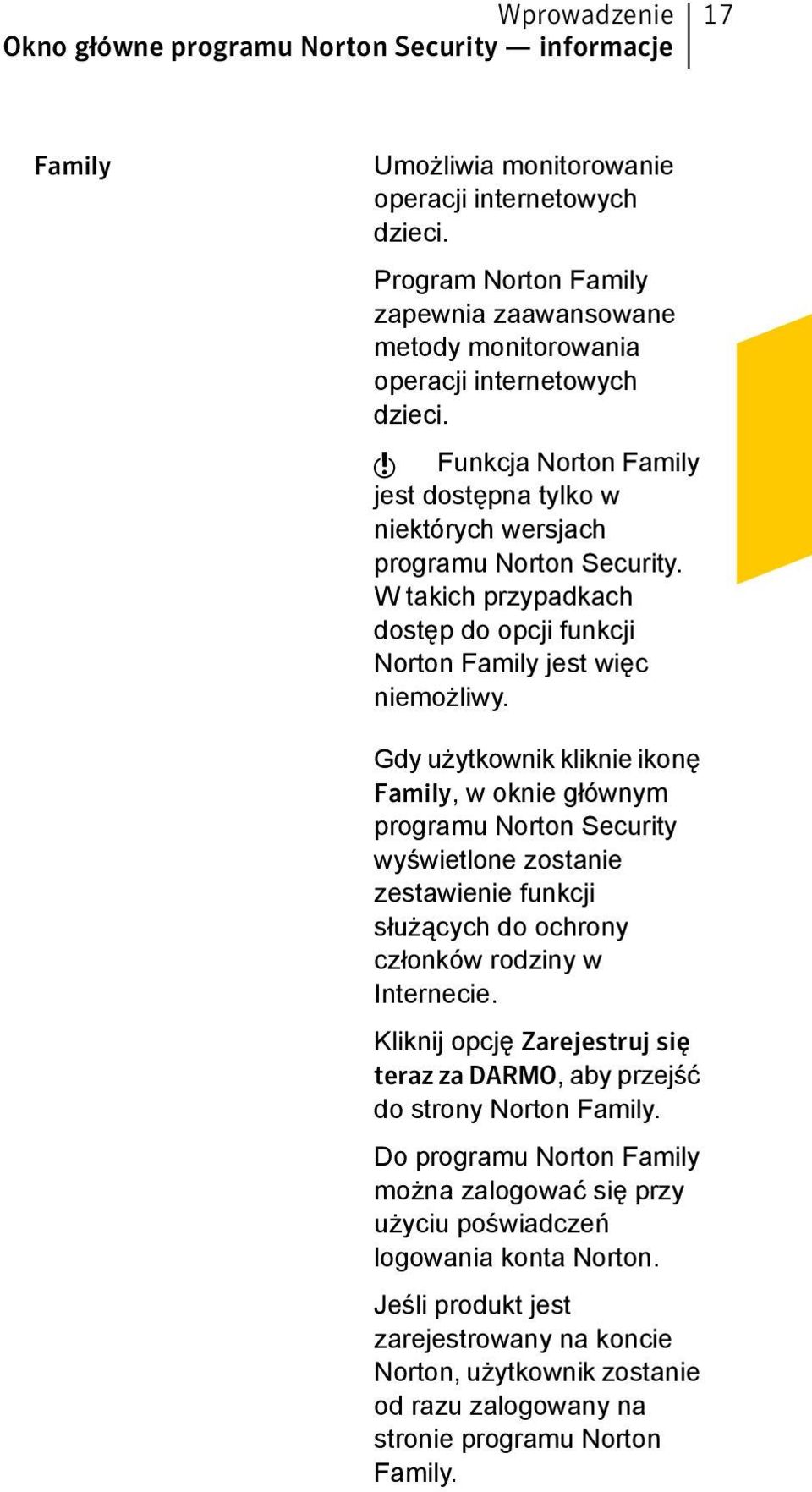 W takich przypadkach dostęp do opcji funkcji Norton Family jest więc niemożliwy.