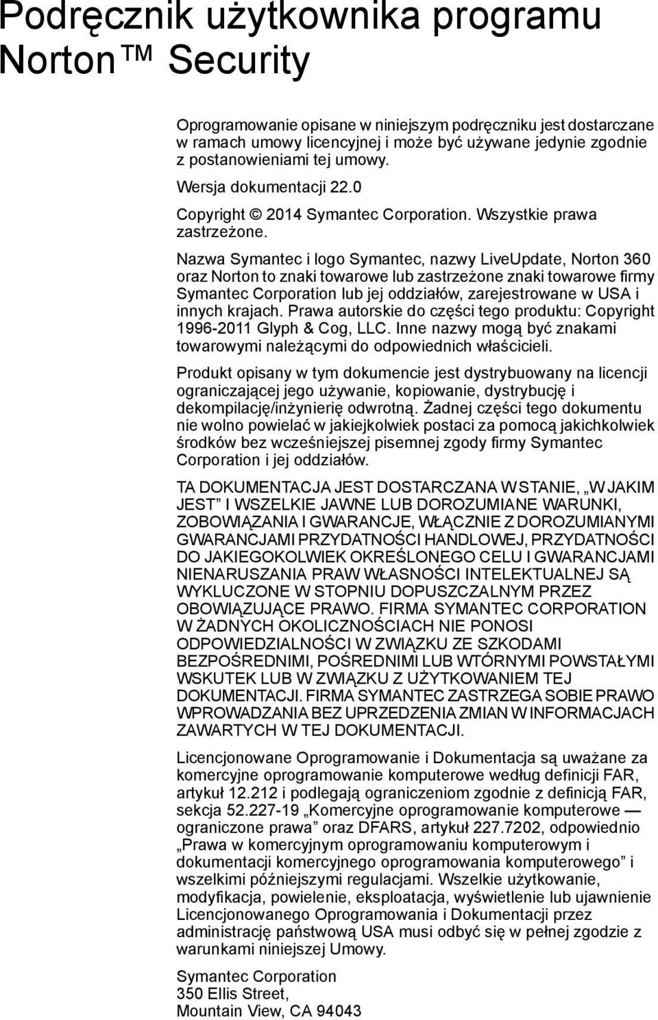 Nazwa Symantec i logo Symantec, nazwy LiveUpdate, Norton 360 oraz Norton to znaki towarowe lub zastrzeżone znaki towarowe firmy Symantec Corporation lub jej oddziałów, zarejestrowane w USA i innych