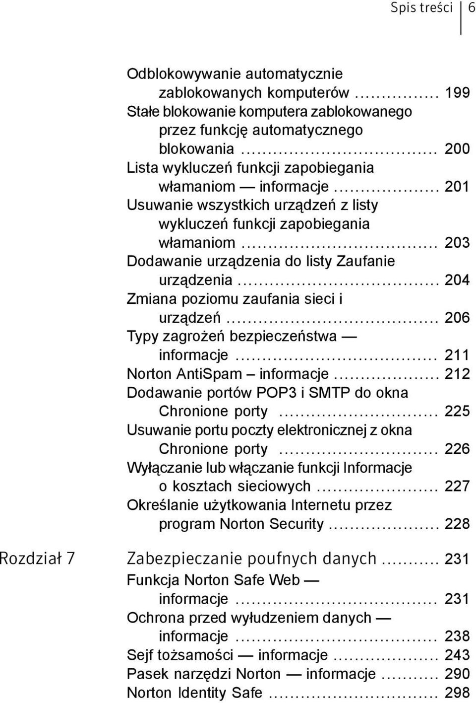 .. 203 Dodawanie urządzenia do listy Zaufanie urządzenia... 204 Zmiana poziomu zaufania sieci i urządzeń... 206 Typy zagrożeń bezpieczeństwa informacje... 211 Norton AntiSpam informacje.