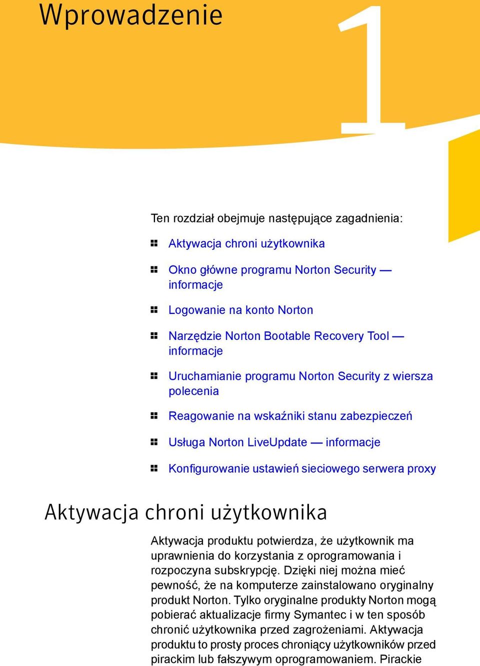 sieciowego serwera proxy Aktywacja chroni użytkownika Aktywacja produktu potwierdza, że użytkownik ma uprawnienia do korzystania z oprogramowania i rozpoczyna subskrypcję.