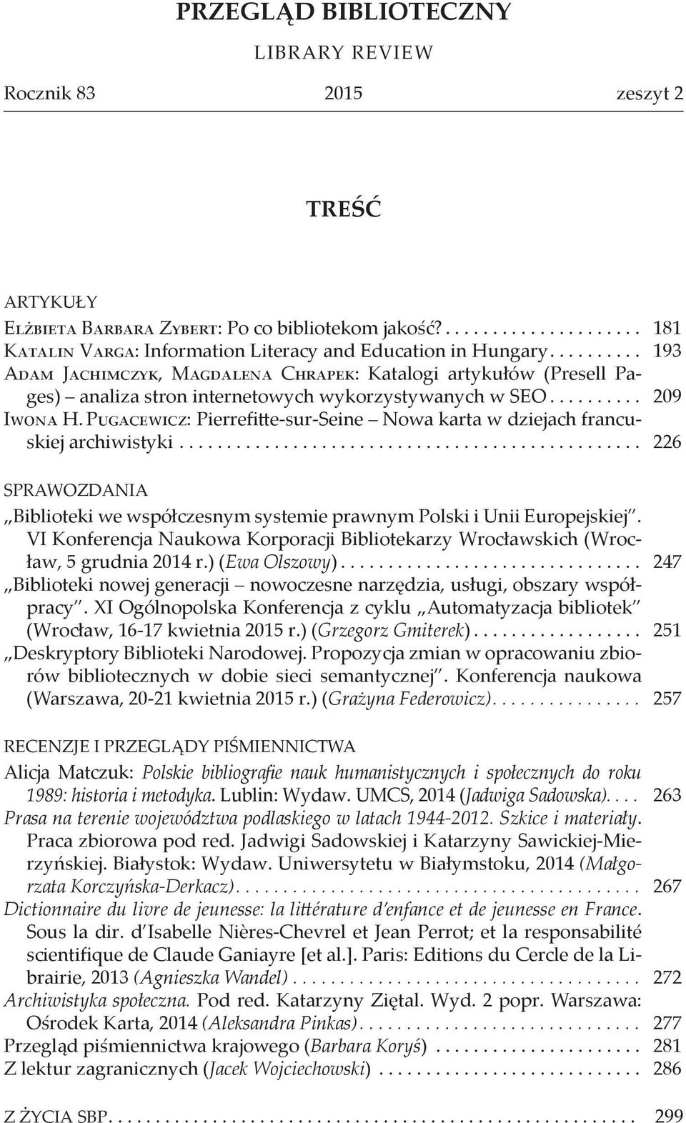 Pugacewicz: Pierrefitte-sur-Seine Nowa karta w dziejach francuskiej archiwistyki... 226 SPRAWOZDANIA Biblioteki we współczesnym systemie prawnym Polski i Unii Europejskiej.