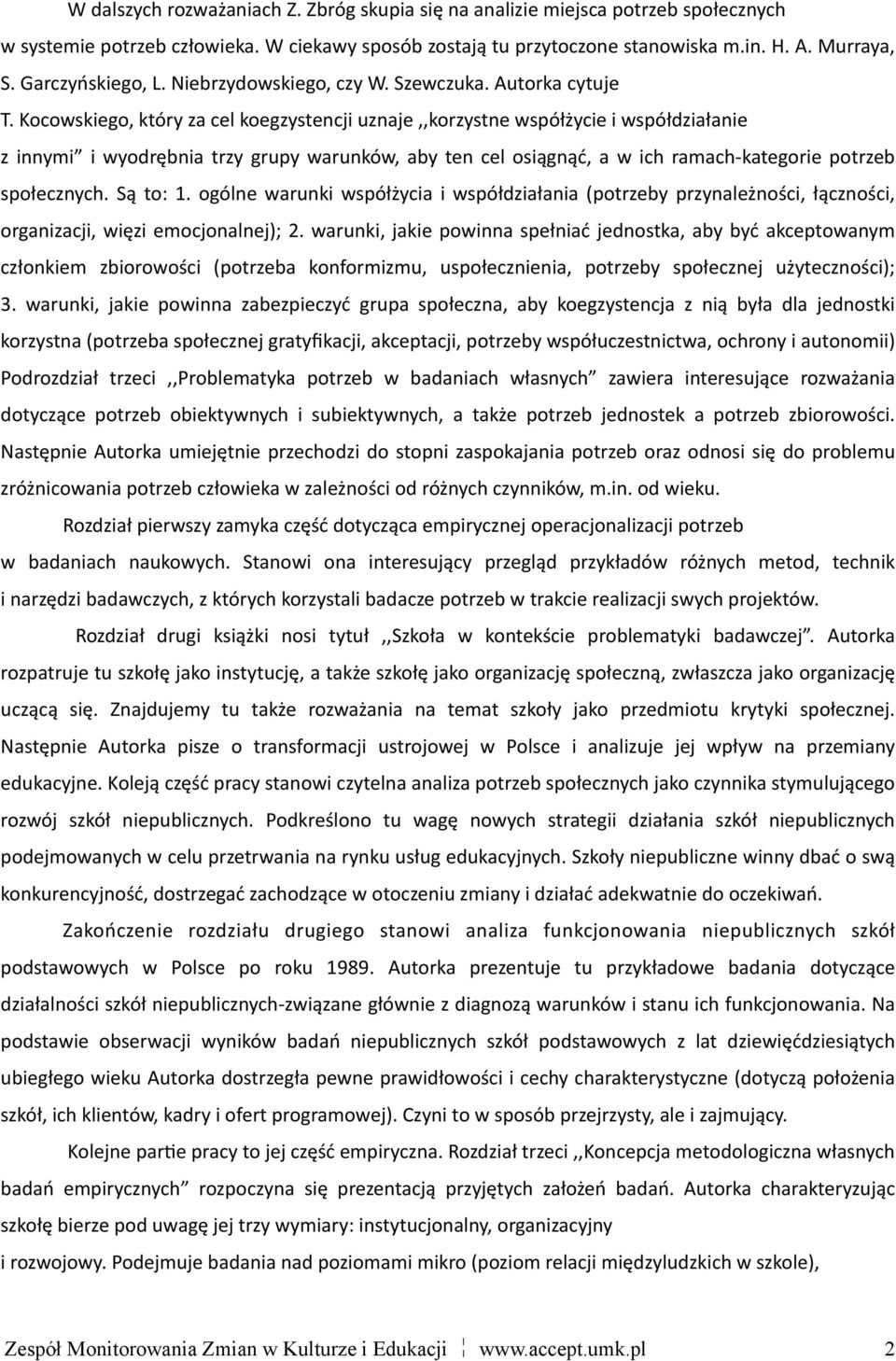 Kocowskiego, który za cel koegzystencji uznaje,,korzystne współżycie i współdziałanie z innymi i wyodrębnia trzy grupy warunków, aby ten cel osiągnąć, a w ich ramach- kategorie potrzeb społecznych.
