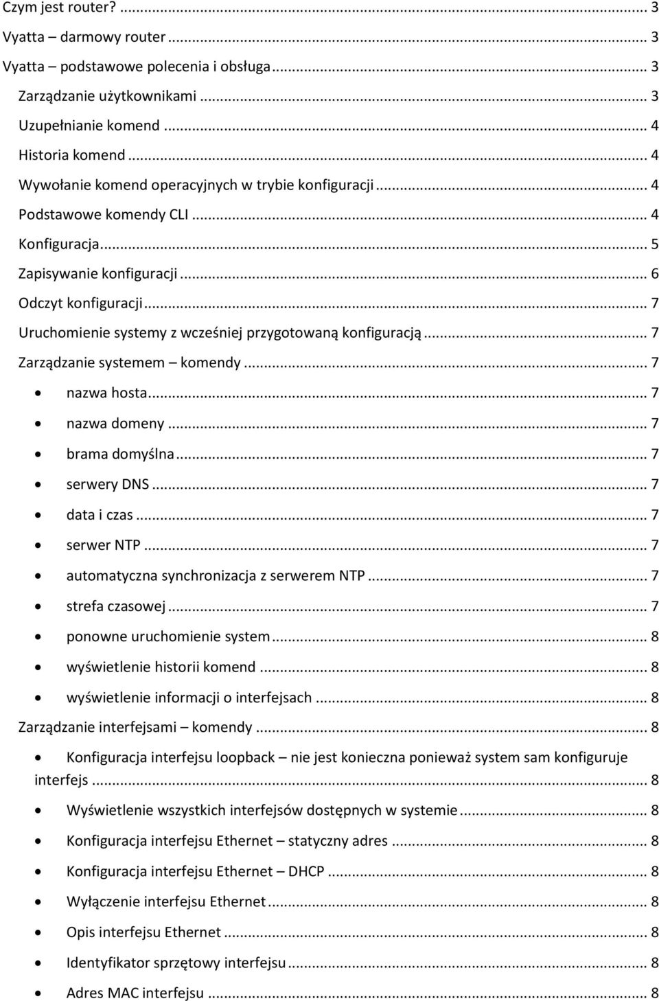 .. 7 Uruchomienie systemy z wcześniej przygotowaną konfiguracją... 7 Zarządzanie systemem komendy... 7 nazwa hosta... 7 nazwa domeny... 7 brama domyślna... 7 serwery DNS... 7 data i czas.