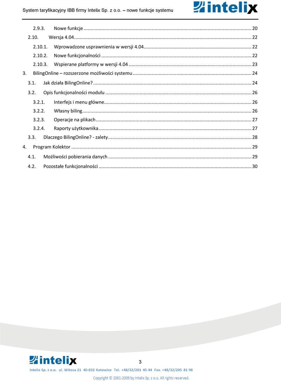 ... 24 3.2. Opis funkcjnalnści mdułu... 26 3.2.1. Interfejs i menu główne... 26 3.2.2. Własny biling... 26 3.2.3. Operacje na plikach... 27 3.2.4. Raprty użytkwnika.