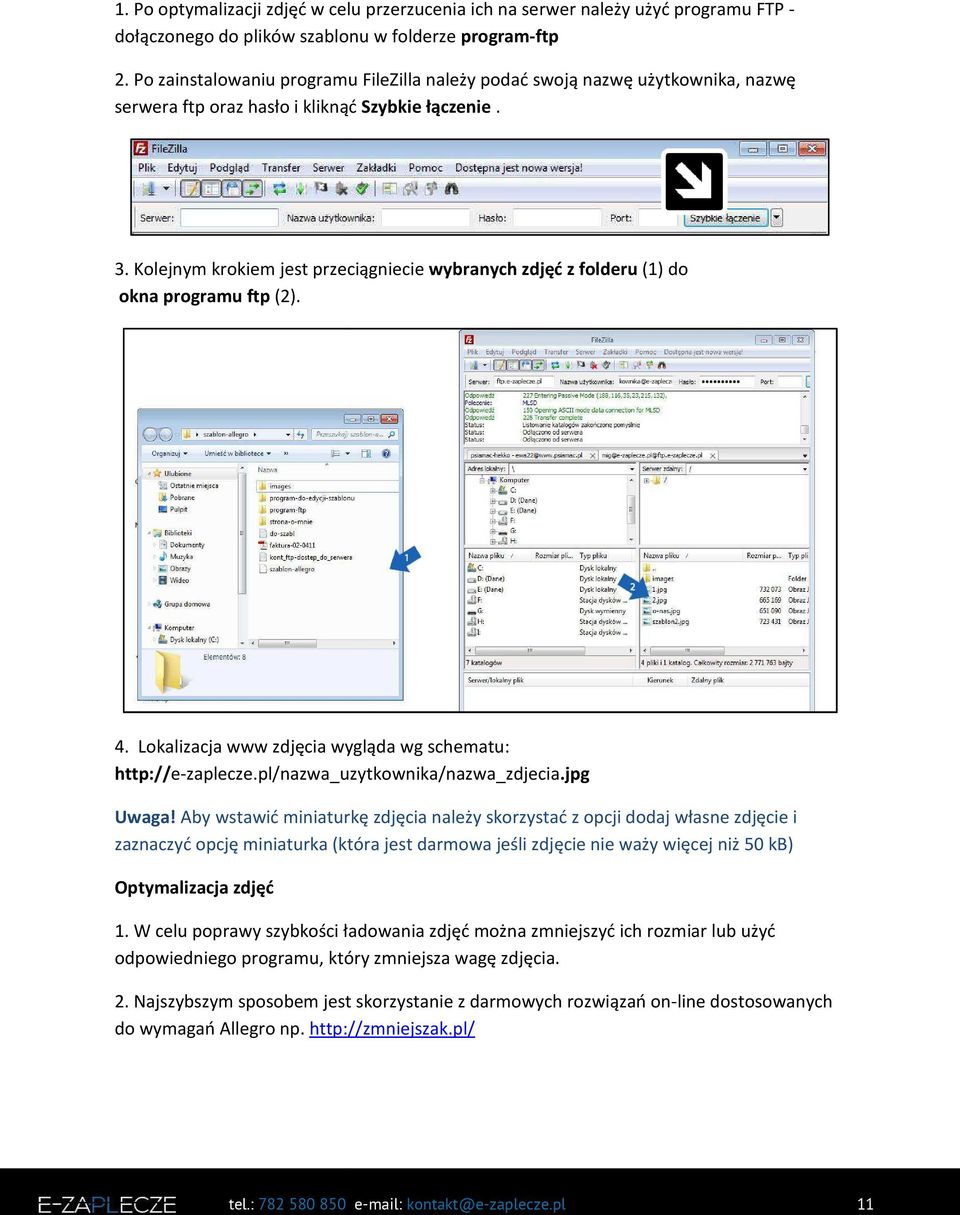 Kolejnym krokiem jest przeciągniecie wybranych zdjęć z folderu (1) do okna programu ftp (2). 4. Lokalizacja www zdjęcia wygląda wg schematu: http://e-zaplecze.pl/nazwa_uzytkownika/nazwa_zdjecia.