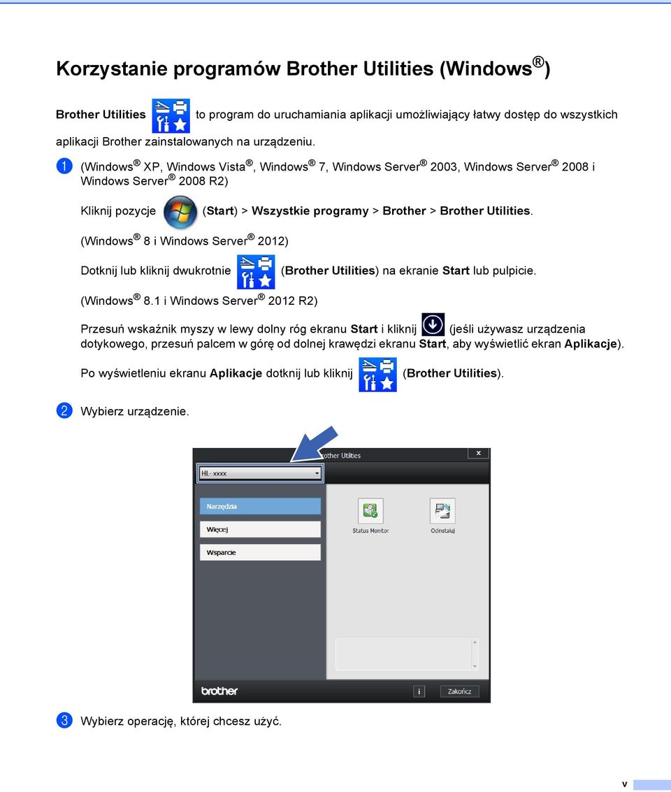 (Windows 8 i Windows Server 01) Dotknij lub kliknij dwukrotnie (Brother Utilities) na ekranie Start lub pulpicie. (Windows 8.