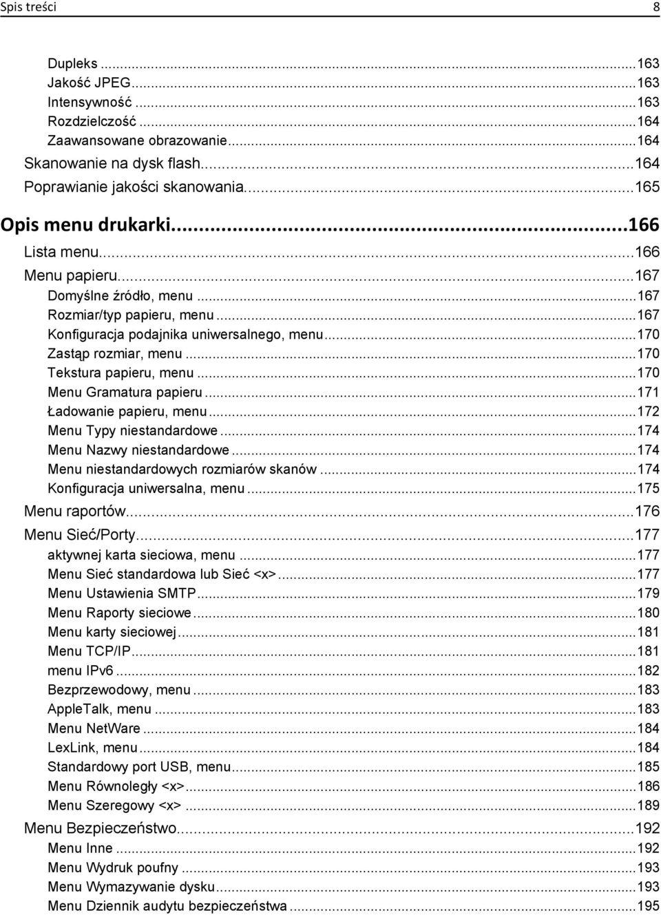 ..170 Tekstura papieru, menu...170 Menu Gramatura papieru...171 Ładowanie papieru, menu...172 Menu Typy niestandardowe...174 Menu Nazwy niestandardowe...174 Menu niestandardowych rozmiarów skanów.