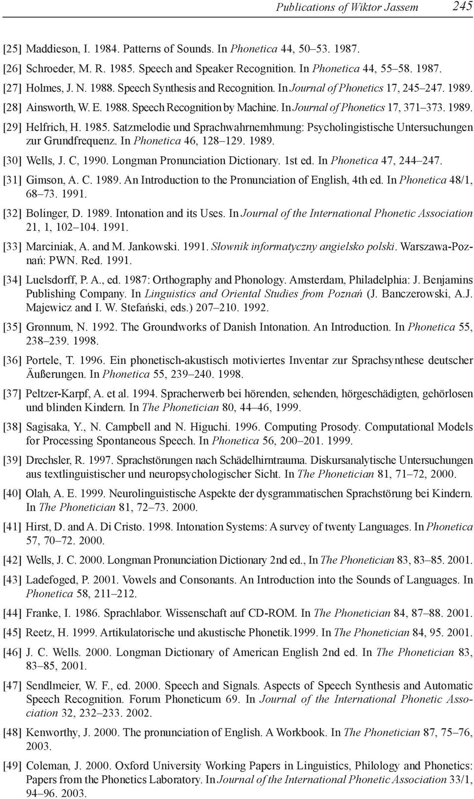 1985. Satzmelodie und Sprachwahrnemhmung: Psycholingistische Untersuchungen zur Grundfrequenz. In Phonetica 46, 128 129. 1989. [30] Wells, J. C, 1990. Longman Pronunciation Dictionary. 1st ed.