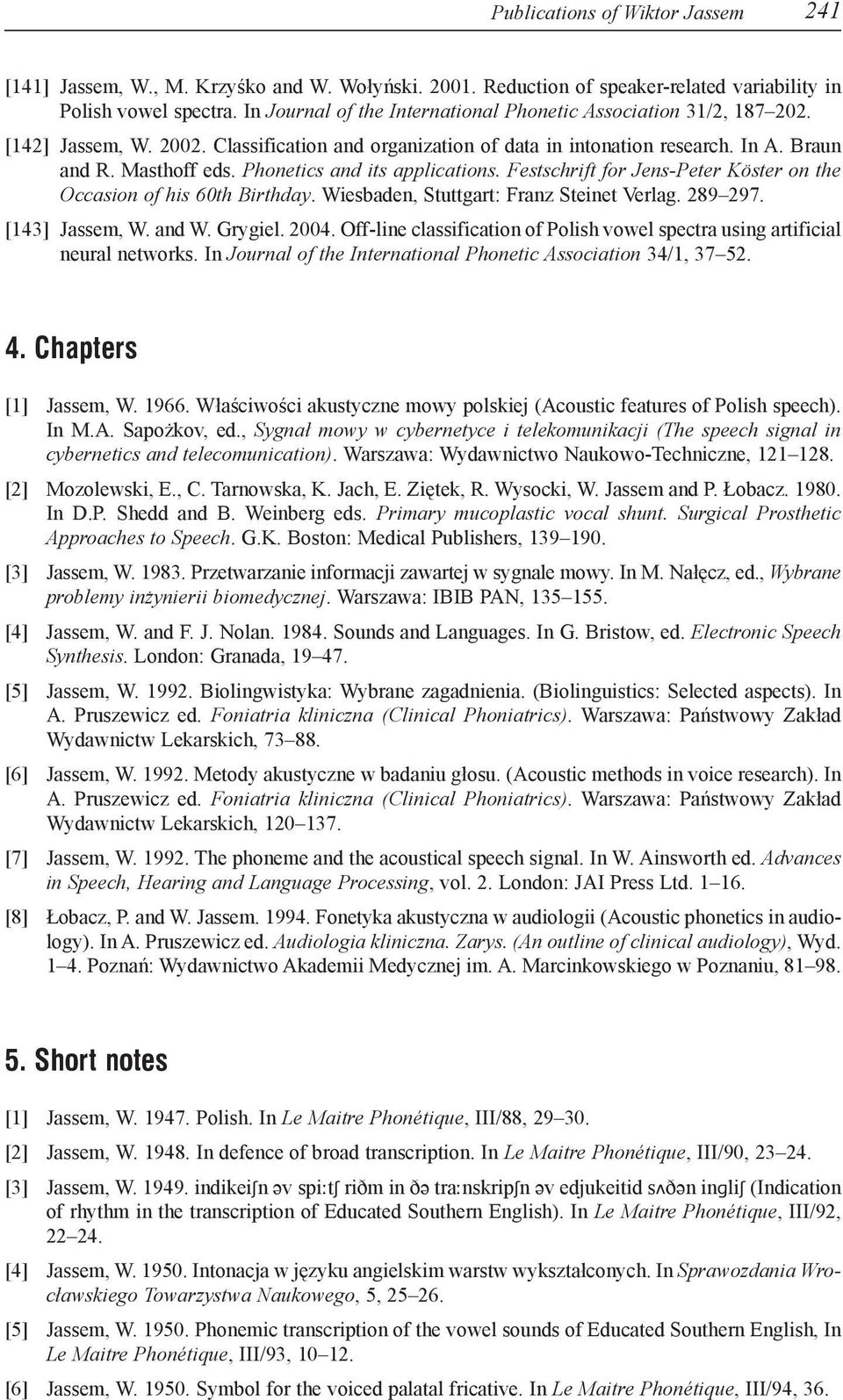 Phonetics and its applications. Festschrift for Jens-Peter Köster on the Occasion of his 60th Birthday. Wiesbaden, Stuttgart: Franz Steinet Verlag. 289 297. [143] Jassem, W. and W. Grygiel. 2004.