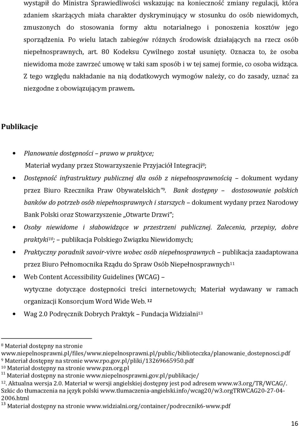 Oznacza to, że osoba niewidoma może zawrzeć umowę w taki sam sposób i w tej samej formie, co osoba widząca.