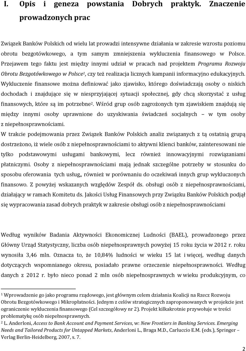 Polsce. Przejawem tego faktu jest między innymi udział w pracach nad projektem Programu Rozwoju Obrotu Bezgotówkowego w Polsce 1, czy też realizacja licznych kampanii informacyjno edukacyjnych.