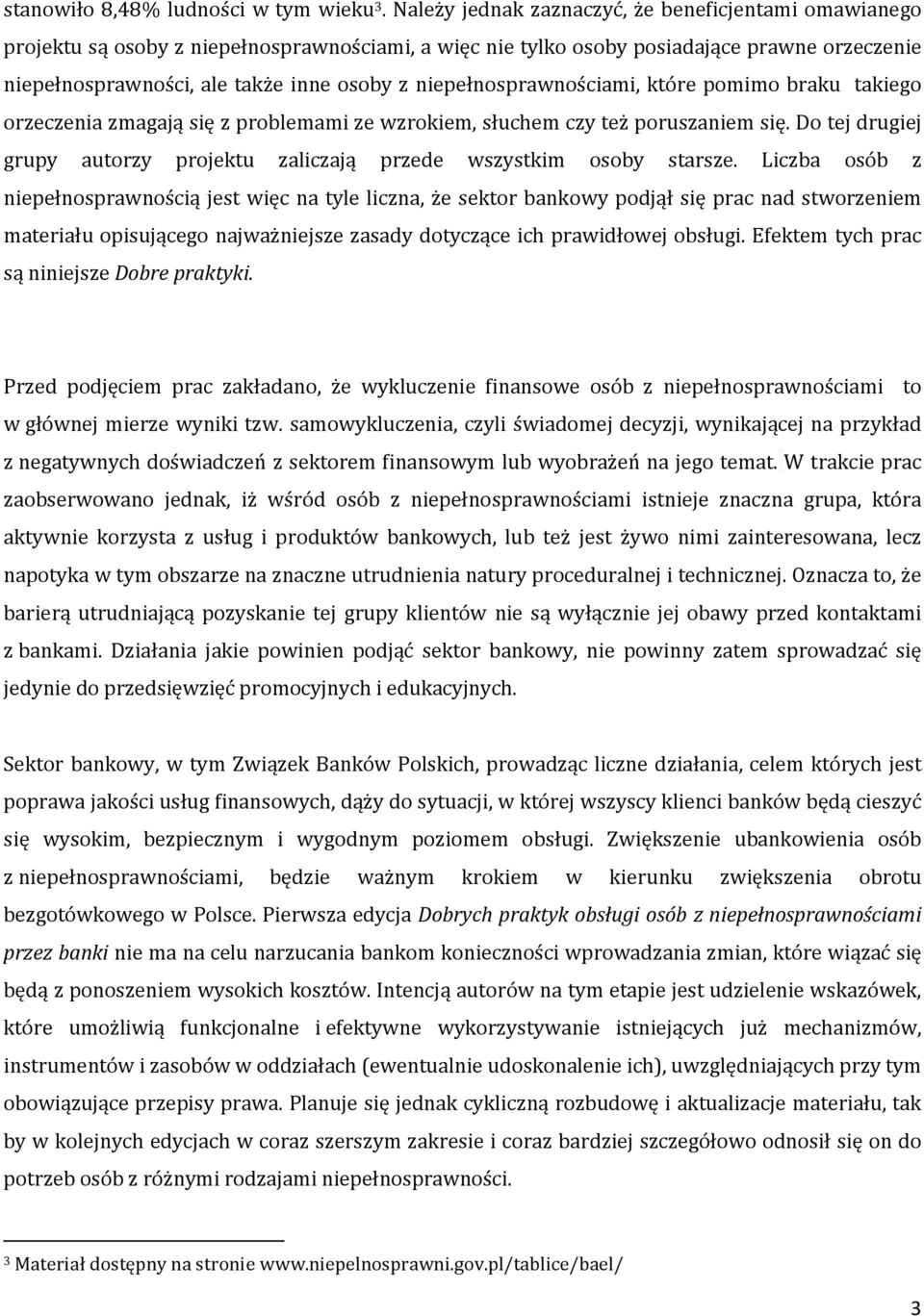 niepełnosprawnościami, które pomimo braku takiego orzeczenia zmagają się z problemami ze wzrokiem, słuchem czy też poruszaniem się.