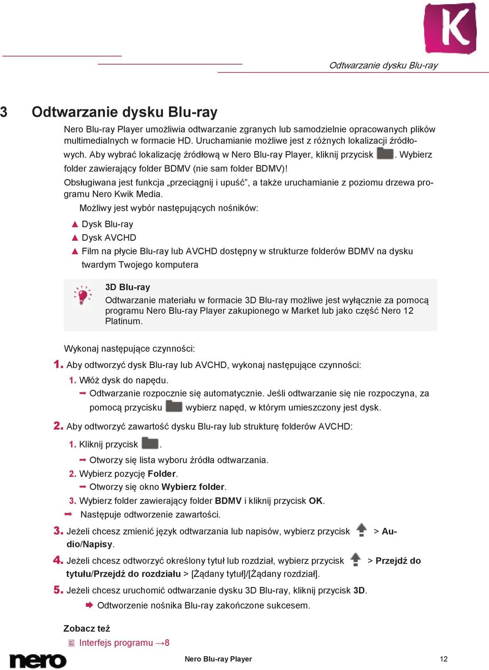 . Wybierz Obsługiwana jest funkcja przeciągnij i upuść, a także uruchamianie z poziomu drzewa programu Nero Kwik Media.