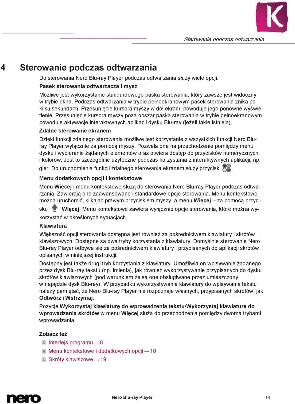 Podczas odtwarzania w trybie pełnoekranowym pasek sterowania znika po kilku sekundach. Przesunięcie kursora myszy w dół ekranu powoduje jego ponowne wyświetlenie.