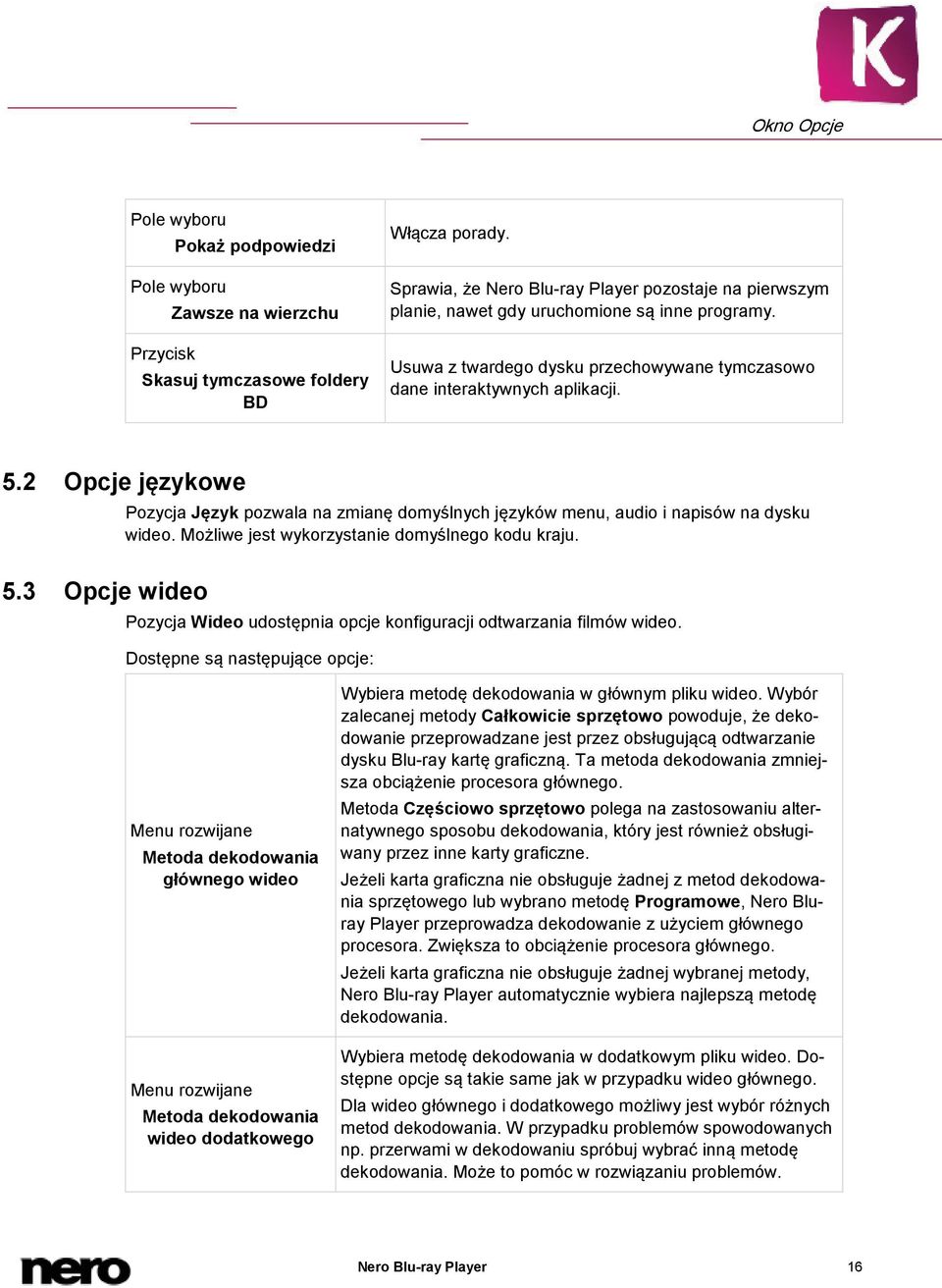 2 Opcje językowe 5.3 Opcje wideo Pozycja Język pozwala na zmianę domyślnych języków menu, audio i napisów na dysku wideo. Możliwe jest wykorzystanie domyślnego kodu kraju.