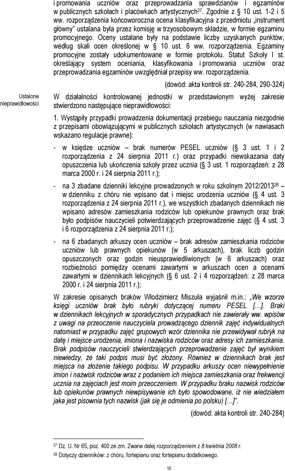 Oceny ustalane były na podstawie liczby uzyskanych punktów, według skali ocen określonej w 10 ust. 6 ww. rozporządzenia. Egzaminy promocyjne zostały udokumentowane w formie protokołu.