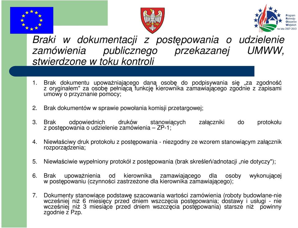 Brak dokumentów w sprawie powołania komisji przetargowej; 3. Brak odpowiednich druków stanowiących załączniki do protokołu z postępowania o udzielenie zamówienia ZP-1; 4.