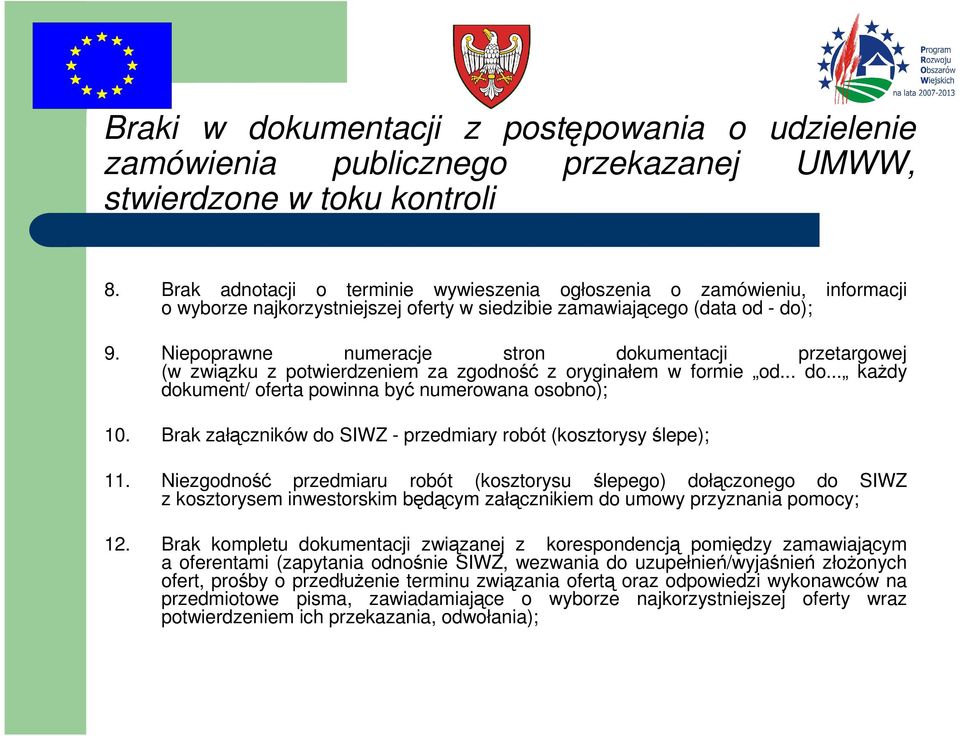 Niepoprawne numeracje stron dokumentacji przetargowej (w związku z potwierdzeniem za zgodność z oryginałem w formie od... do... każdy dokument/ oferta powinna być numerowana osobno); 10.