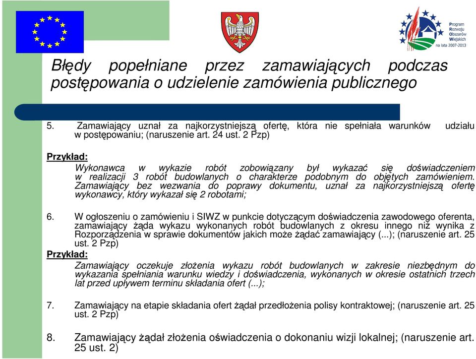 Zamawiający bez wezwania do poprawy dokumentu, uznał za najkorzystniejszą ofertę wykonawcy, który wykazał się 2 robotami; 6.