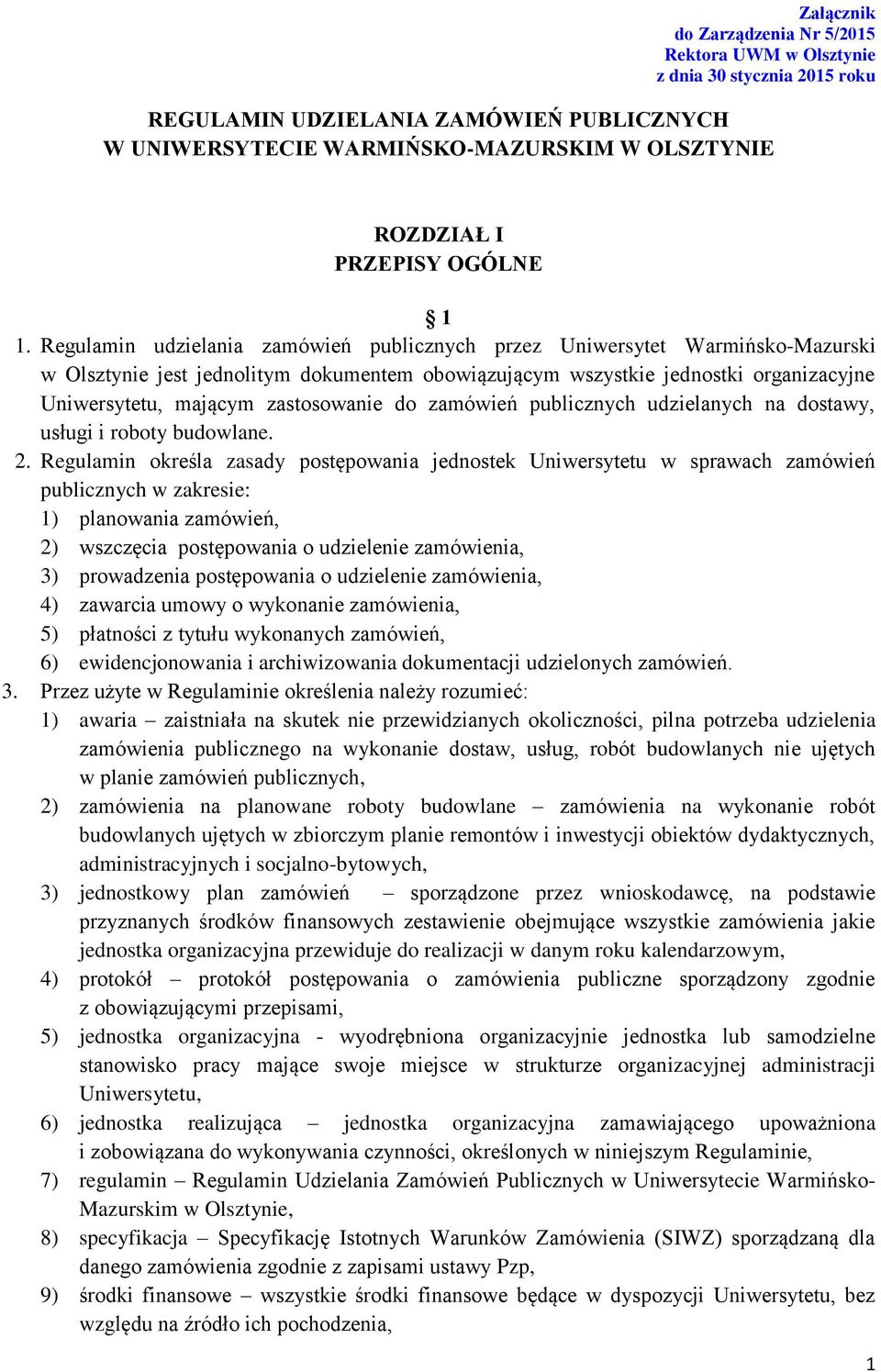 Regulamin udzielania zamówień publicznych przez Uniwersytet Warmińsko-Mazurski w Olsztynie jest jednolitym dokumentem obowiązującym wszystkie jednostki organizacyjne Uniwersytetu, mającym