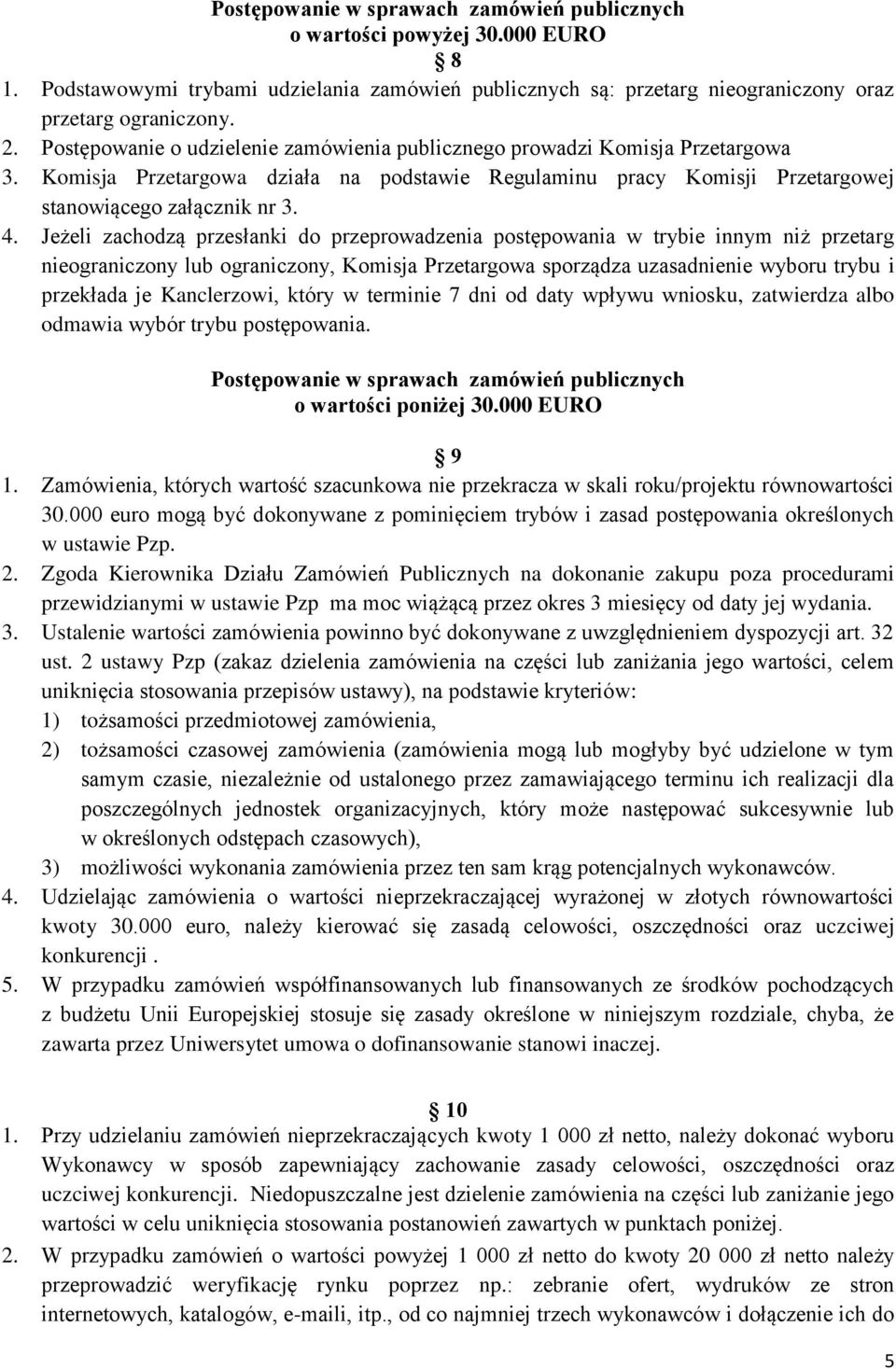 Jeżeli zachodzą przesłanki do przeprowadzenia postępowania w trybie innym niż przetarg nieograniczony lub ograniczony, Komisja Przetargowa sporządza uzasadnienie wyboru trybu i przekłada je