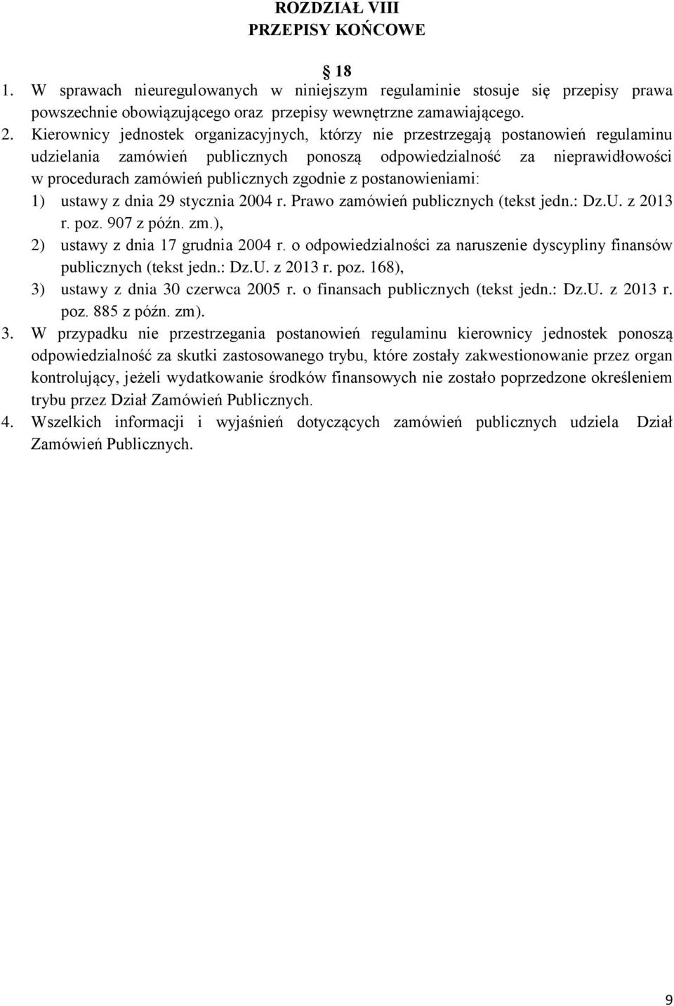 zgodnie z postanowieniami: 1) ustawy z dnia 29 stycznia 2004 r. Prawo zamówień publicznych (tekst jedn.: Dz.U. z 2013 r. poz. 907 z późn. zm.), 2) ustawy z dnia 17 grudnia 2004 r.