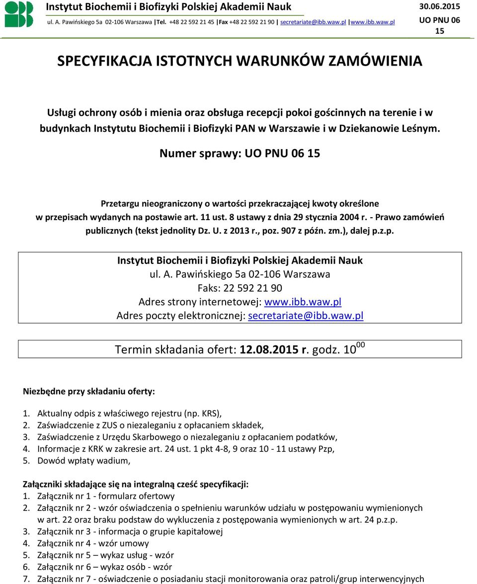 pl UO PNU 06 15 SPECYFIKACJA ISTOTNYCH WARUNKÓW ZAMÓWIENIA Usługi ochrony osób i mienia oraz obsługa recepcji pokoi gościnnych na terenie i w budynkach Instytutu Biochemii i Biofizyki PAN w Warszawie