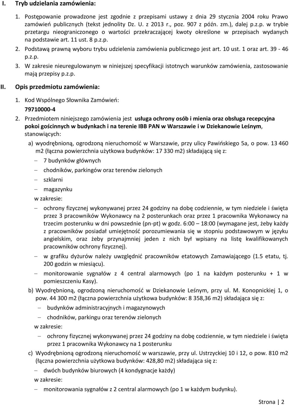 Podstawą prawną wyboru trybu udzielenia zamówienia publicznego jest art. 10 ust. 1 oraz art. 39