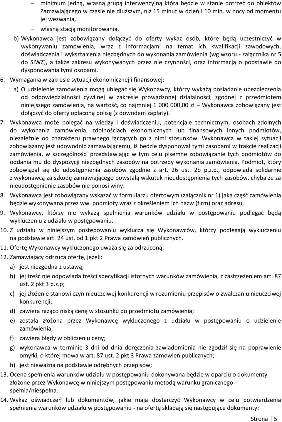 temat ich kwalifikacji zawodowych, doświadczenia i wykształcenia niezbędnych do wykonania zamówienia (wg wzoru - załącznika nr 5 do SIWZ), a także zakresu wykonywanych przez nie czynności, oraz