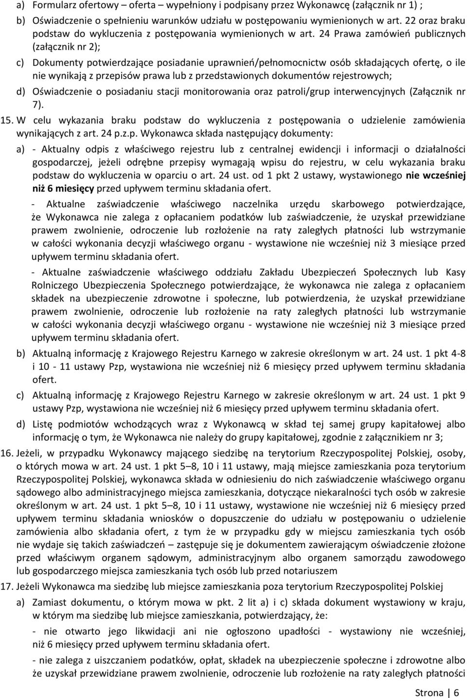 24 Prawa zamówień publicznych (załącznik nr 2); c) Dokumenty potwierdzające posiadanie uprawnień/pełnomocnictw osób składających ofertę, o ile nie wynikają z przepisów prawa lub z przedstawionych