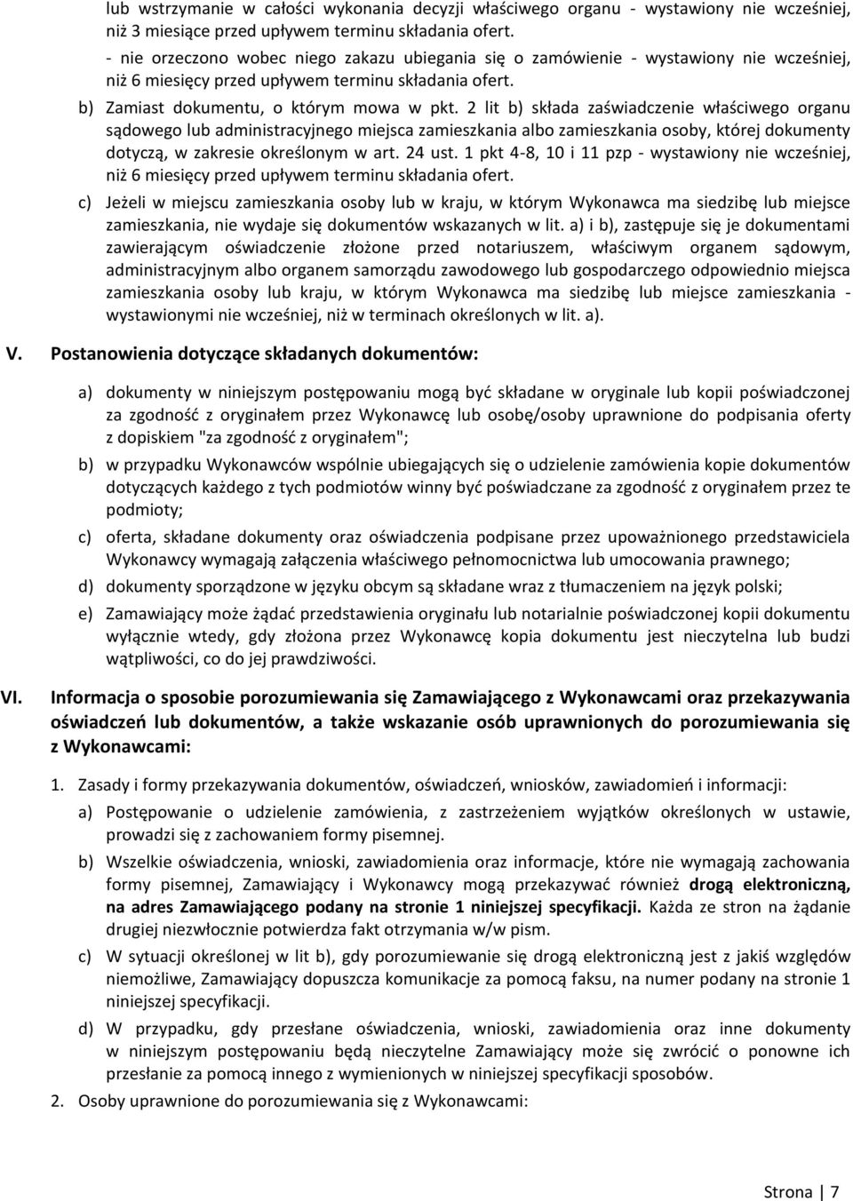 2 lit b) składa zaświadczenie właściwego organu sądowego lub administracyjnego miejsca zamieszkania albo zamieszkania osoby, której dokumenty dotyczą, w zakresie określonym w art. 24 ust.