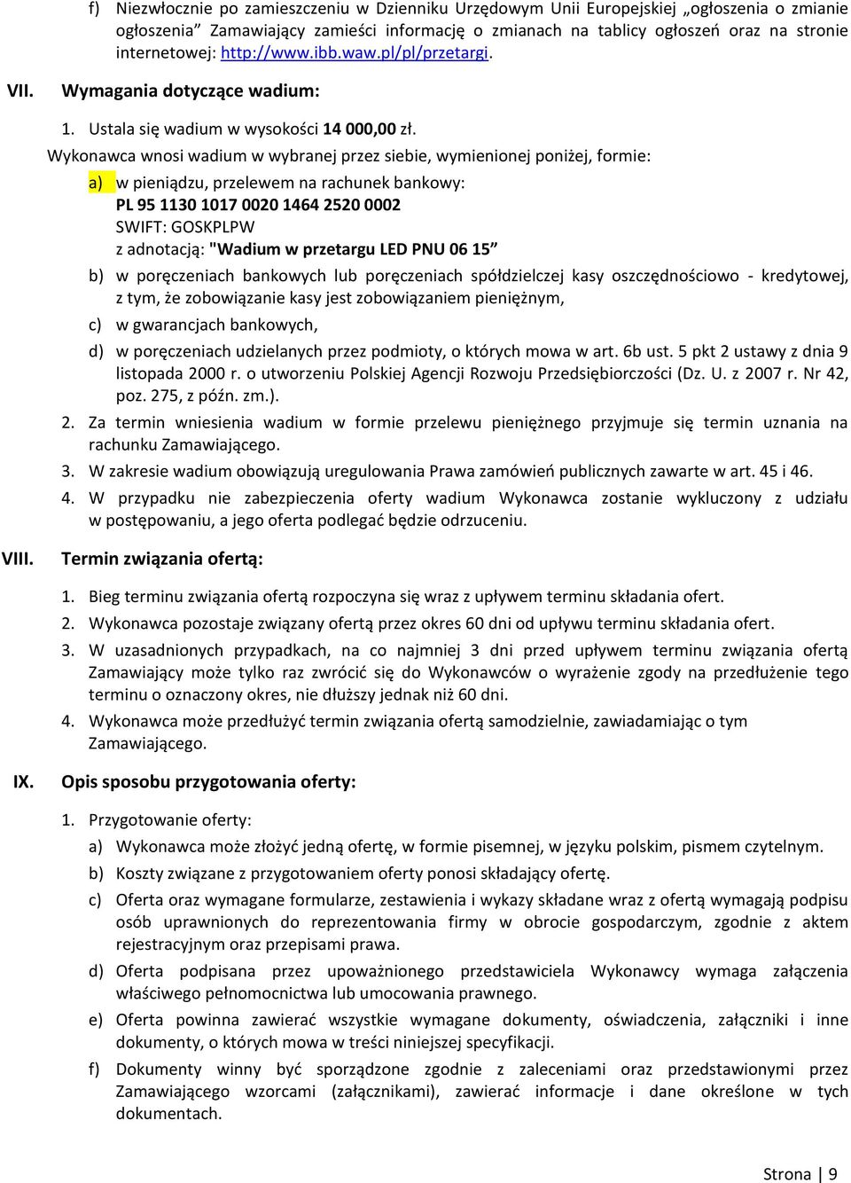 Wykonawca wnosi wadium w wybranej przez siebie, wymienionej poniżej, formie: a) w pieniądzu, przelewem na rachunek bankowy: PL 95 1130 1017 0020 1464 2520 0002 SWIFT: GOSKPLPW z adnotacją: "Wadium w