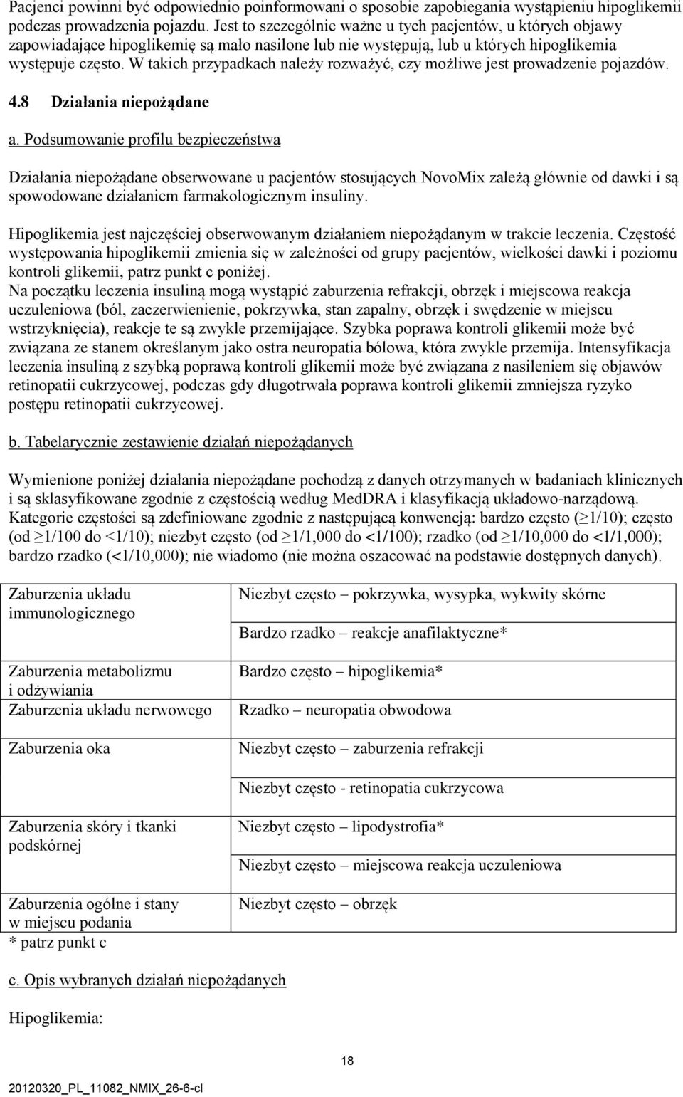 W takich przypadkach należy rozważyć, czy możliwe jest prowadzenie pojazdów. 4.8 Działania niepożądane a.