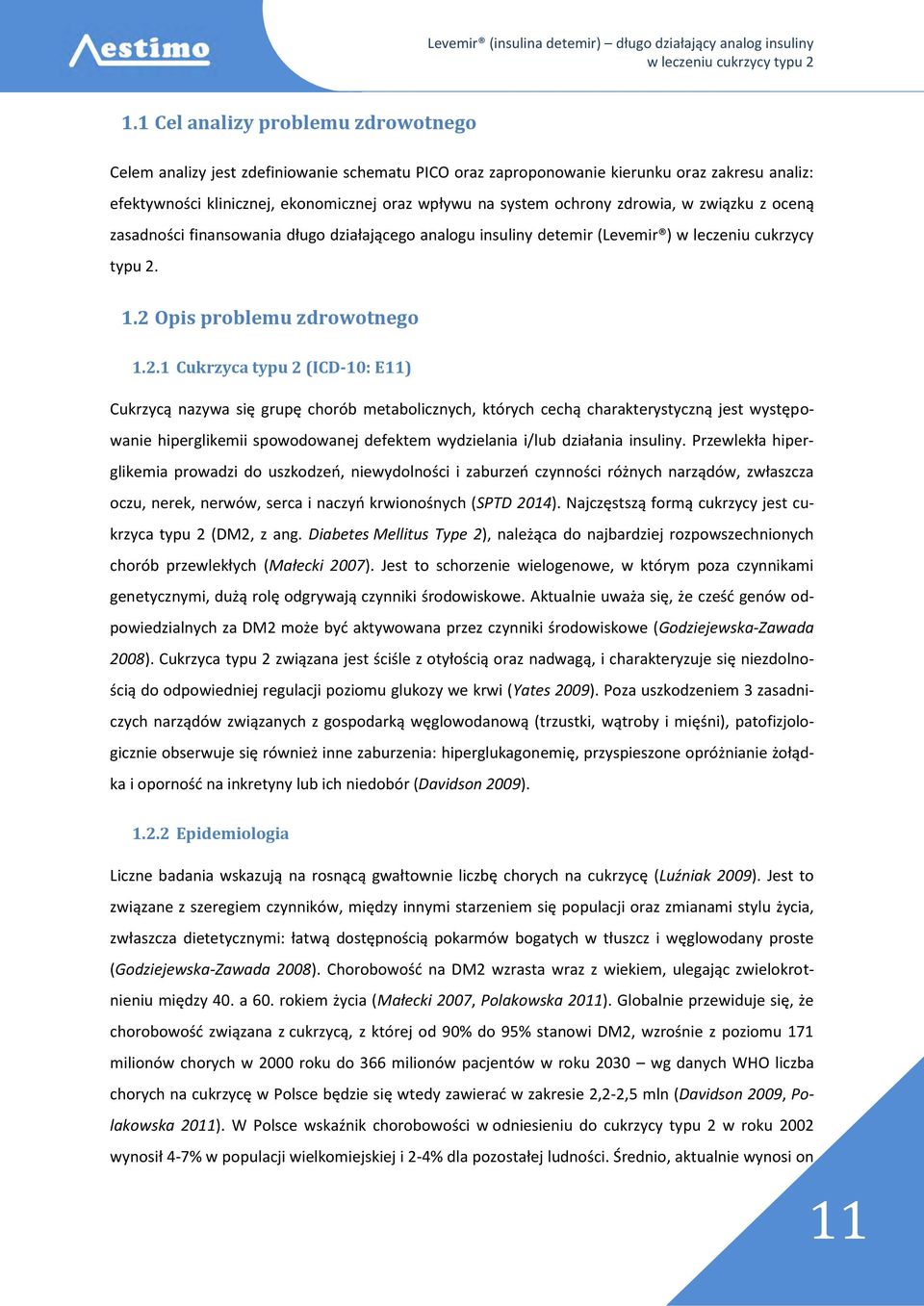 1.2 Opis problemu zdrowotnego 1.2.1 Cukrzyca typu 2 (ICD-10: E11) Cukrzycą nazywa się grupę chorób metabolicznych, których cechą charakterystyczną jest występowanie hiperglikemii spowodowanej