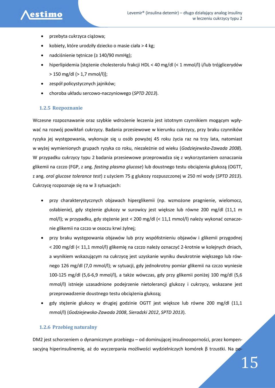 13). 1.2.5 Rozpoznanie Wczesne rozpoznawanie oraz szybkie wdrożenie leczenia jest istotnym czynnikiem mogącym wpływać na rozwój powikłań cukrzycy.