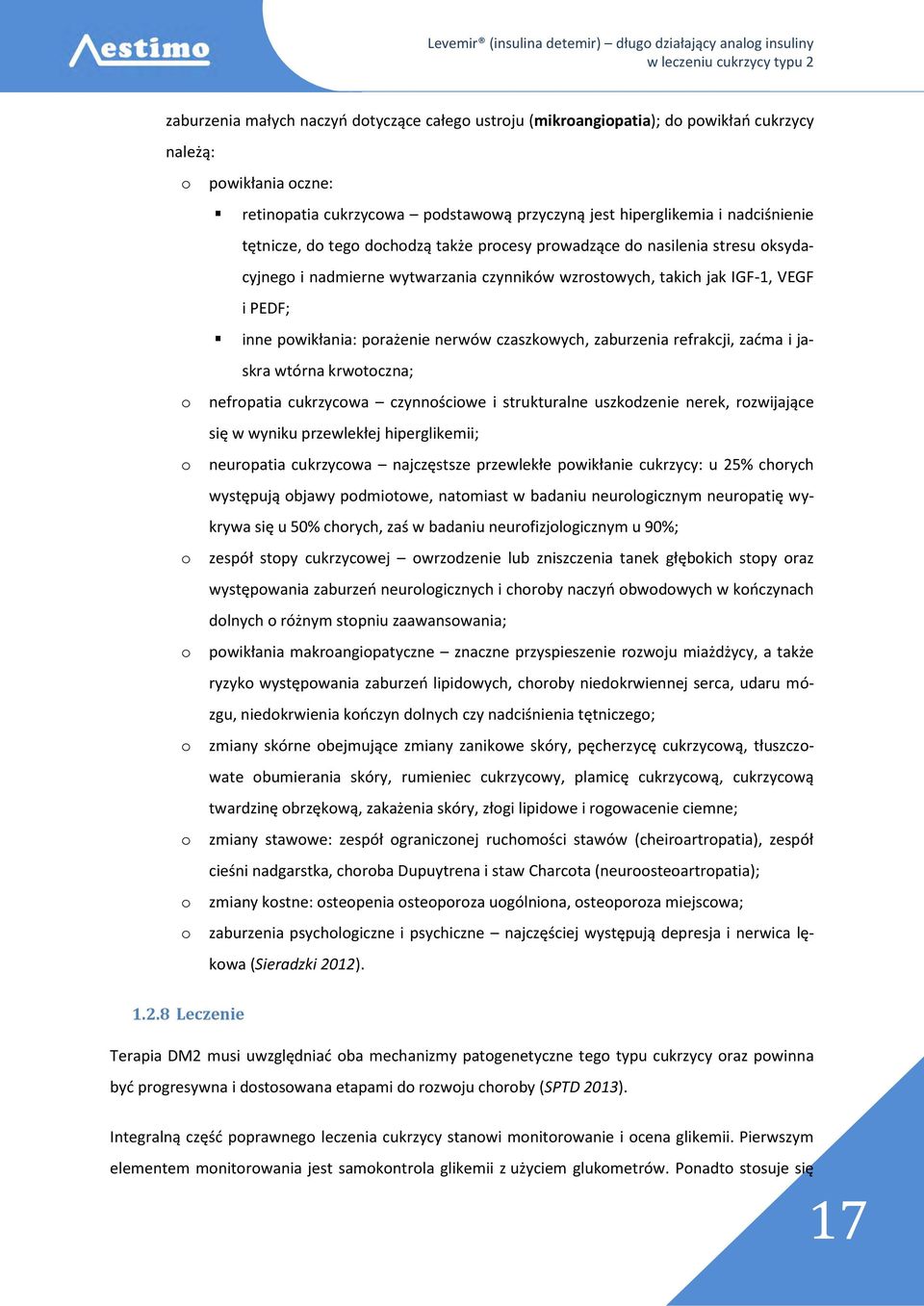 porażenie nerwów czaszkowych, zaburzenia refrakcji, zaćma i jaskra wtórna krwotoczna; nefropatia cukrzycowa czynnościowe i strukturalne uszkodzenie nerek, rozwijające się w wyniku przewlekłej