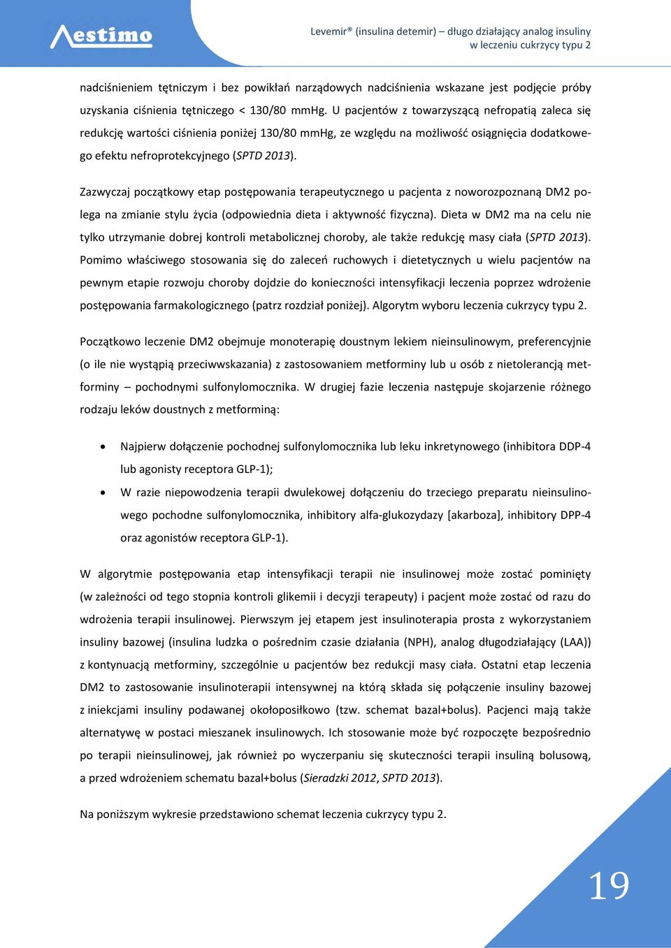 Zazwyczaj początkowy etap postępowania terapeutycznego u pacjenta z noworozpoznaną DM2 polega na zmianie stylu życia (odpowiednia dieta i aktywność fizyczna).